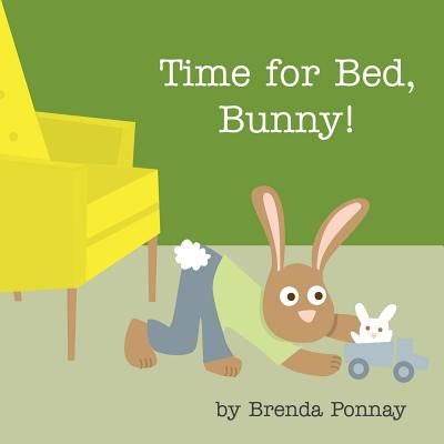 Time for Bed, Bunny! by Ponnay, Brenda