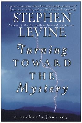 Turning Toward the Mystery: A Seeker's Journey by Levine, Stephen