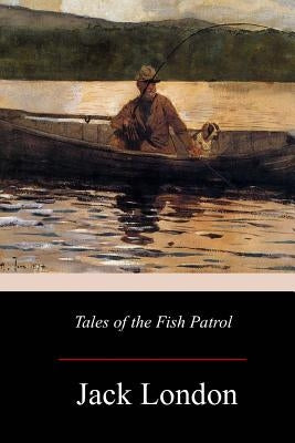Tales of the Fish Patrol by London, Jack