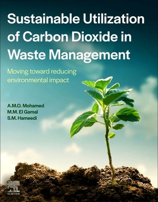 Sustainable Utilization of Carbon Dioxide in Waste Management: Moving Toward Reducing Environmental Impact by Mohamed, Abdel-Mohsen O.