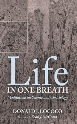 Life in One Breath: Meditations on Science and Christology by Lococo, Donald J.