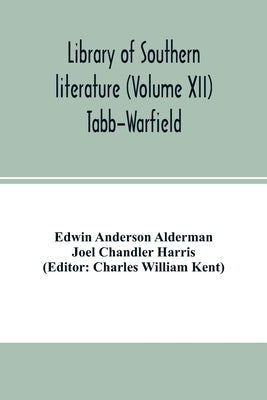Library of southern literature (Volume XII) Tabb-Warfield by Anderson Alderman, Edwin