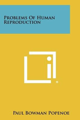 Problems Of Human Reproduction by Popenoe, Paul Bowman