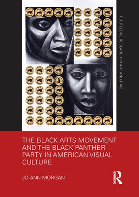 The Black Arts Movement and the Black Panther Party in American Visual Culture by Morgan, Jo-Ann