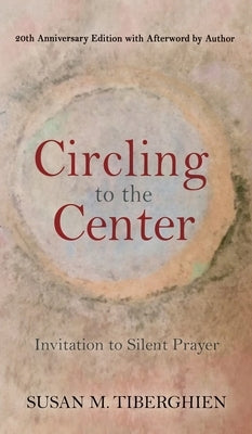 Circling to the Center: Invitation to Silent Prayer by Tiberghien, Susan