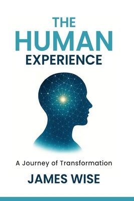 The Human Experience: A Journey of Transformation by Wise, James