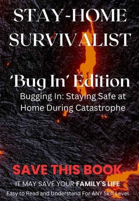 Stay-Home Survivalist: Bugging In - Expert Tips for Home Preparedness and Survival by Wolff, Hunter
