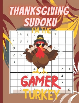 Thanksgiving Sudoku: I'm the gamer turkey-sudoku puzzle- Perfect Thanksgiving Gift- Sudoku Puzzles Game Book with Solutions for Teens, Adul by Page, Sharon