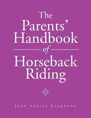 The Parents' Handbook Of Horseback Riding by Krogmann, Joan Andres