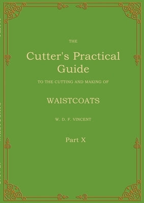 The Cutter's Practical Guide, Part 10: Waistcoats by Vincent, W. D. F.