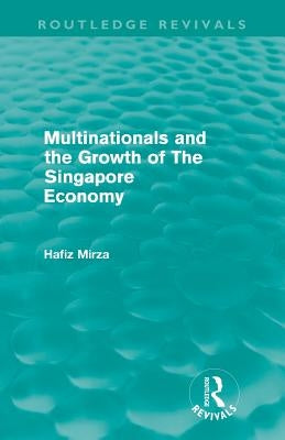 Multinationals and the Growth of the Singapore Economy by Mirza, Hafiz