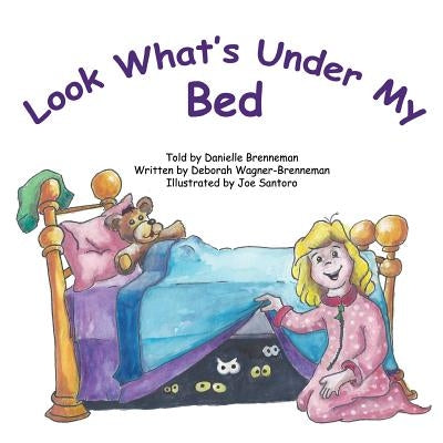 Look What's Under My Bed by Brenneman, Danielle