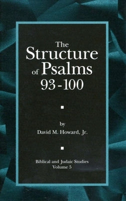 The Structure of Psalms 93 - 100 by Howard, David M.