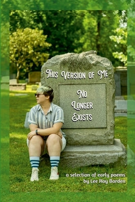 This Version of Me No Longer Exists: A Selection of Early Poems by Barden, Lee Ray
