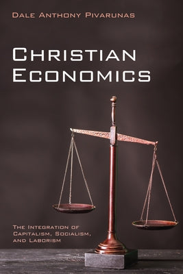 Christian Economics by Pivarunas, Dale Anthony