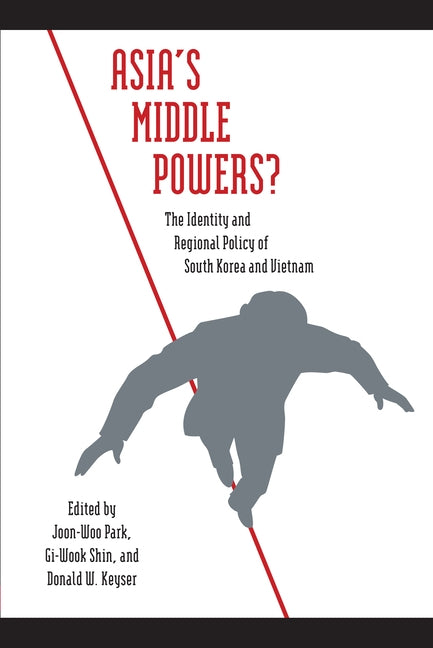 Asia's Middle Powers?: The Identity and Regional Policy of South Korea and Vietnam by Park, Joon-Woo
