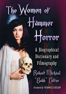 Women of Hammer Horror: A Biographical Dictionary and Filmography by Cotter, Robert Michael