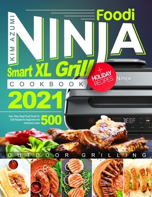 Ninja Foodi Smart XL Grill Cookbook: New Tasty Recipes for Beginners and Advanced Users by Azumi, Kim