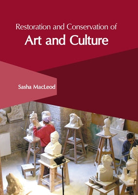 Restoration and Conservation of Art and Culture by MacLeod, Sasha