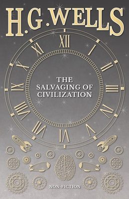 The Salvaging of Civilization by Wells, H. G.