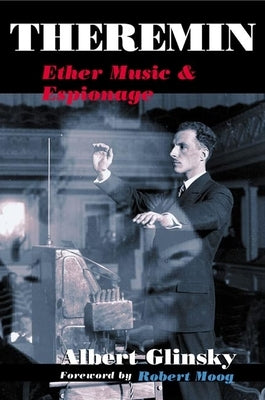 Theremin: Ether Music and Espionage by Glinsky, Albert