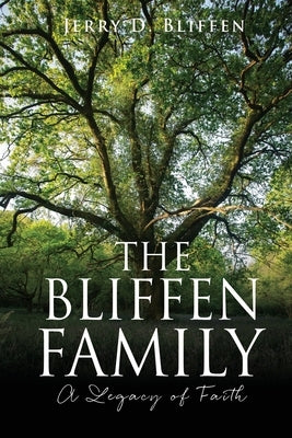 The Bliffen Family: A Legacy of Faith by Bliffen, Jerry D.