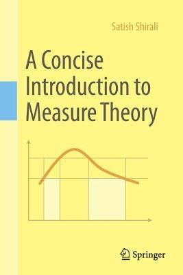 A Concise Introduction to Measure Theory by Shirali, Satish