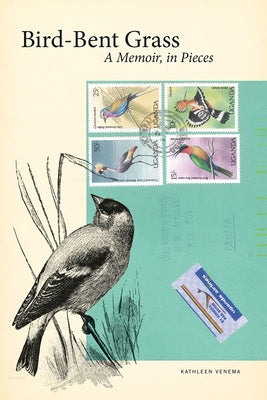 Bird-Bent Grass: A Memoir, in Pieces by Venema, Kathleen