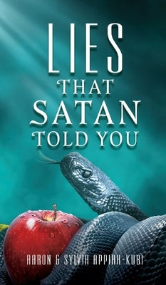 Lies That Satan Told You by Appiah-Kubi, Aaron