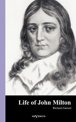 Life of John Milton by Garnett, Richard
