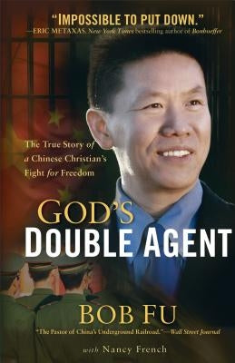 God's Double Agent: The True Story of a Chinese Christian's Fight for Freedom by Fu, Bob