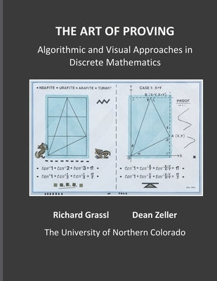 The Art of Proving: Algorithmic and Visual Approaches in Discrete Mathematics by Zeller, Dean