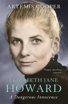 Elizabeth Jane Howard: A Dangerous Innocence by Cooper, Artemis