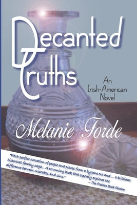 Decanted Truths: An Irish-American Novel by Forde, Melanie