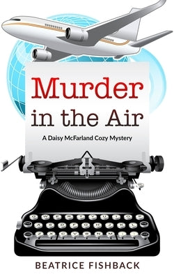 Murder in the Air: A Daisy McFarland Cozy Mystery by Fishback, Beatrice