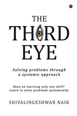 The Third Eye: Solving problems through a systemic approach by Shivalingeshwar Naik