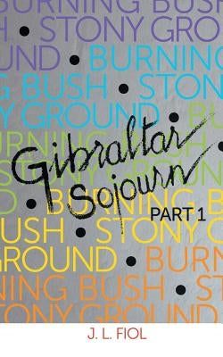 Burning Bush Stony Ground: Gibraltar Sojourn by Fiol, J. L.