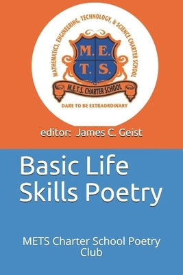 Basic Life Skills Poetry: METS Charter School Poetry Club by Geist, James Curtis