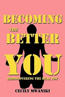 Becoming the Better You by Mwaniki, Cecily