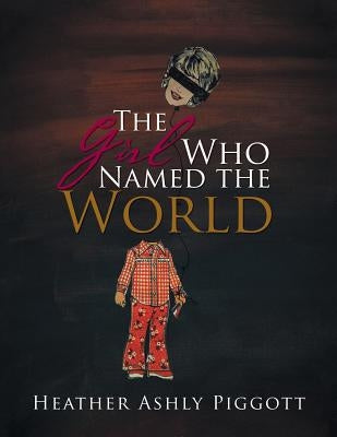 The Girl Who Named the World by Piggott, Heather Ashly
