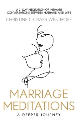 Marriage Meditations: A Deeper Journey by Westhoff, Christine And Craig
