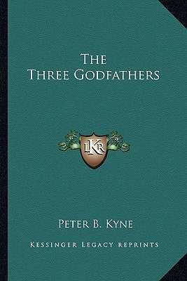 The Three Godfathers by Kyne, Peter B.