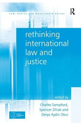 Rethinking International Law and Justice by Sampford, Charles