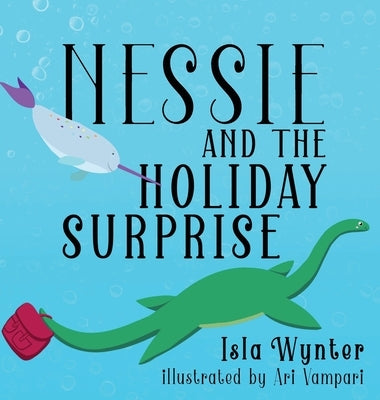 Nessie and the Holiday Surprise by Wynter, Isla