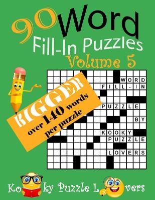 Word Fill-In, 90 Puzzles: Volume 5, Bigger with over 140 words per puzzle by Kooky Puzzle Lovers