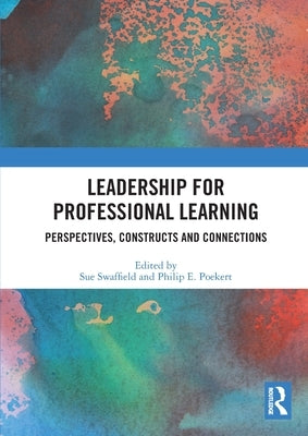Leadership for Professional Learning: Perspectives, Constructs and Connections by Swaffield, Sue