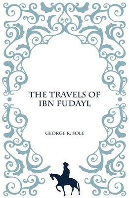 The Travels of Ibn Fudayl by Sole, George Richard
