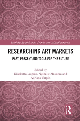Researching Art Markets: Past, Present and Tools for the Future by Lazzaro, Elisabetta