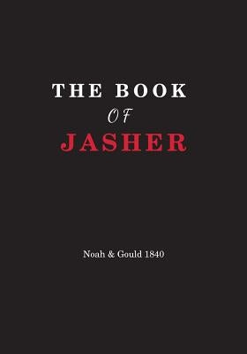 The Book Of Jasher: Referred to in Joshua and Second Samuel by Gould, A. S.