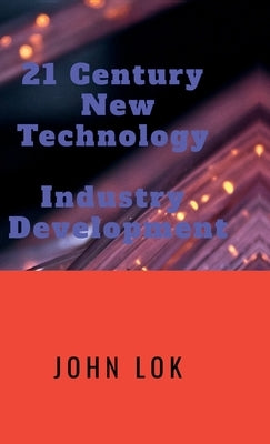 21 Century NewTechnology Industry Development by John Lok
